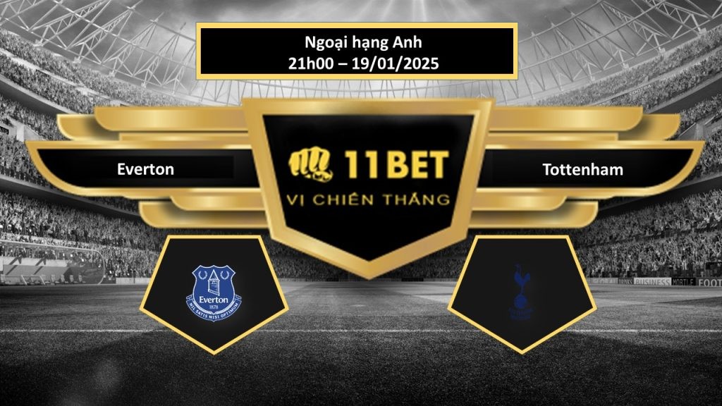 11BET Tip bóng đá Everton vs Tottenham, hôm nay 19/01/2025