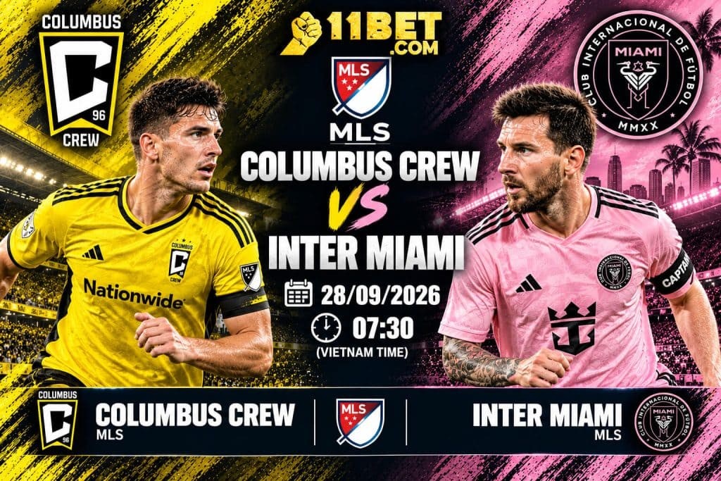 11BET Nhận định bóng đá trận đối đầu giữa Columbus Crew vs Inter Miami diễn ra vào lúc 06h00 ngày 28/09
