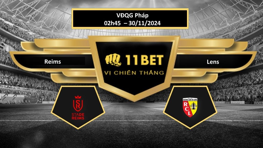 11BET Tip bóng đá Reims vs Lens, hôm nay 30/11/2024