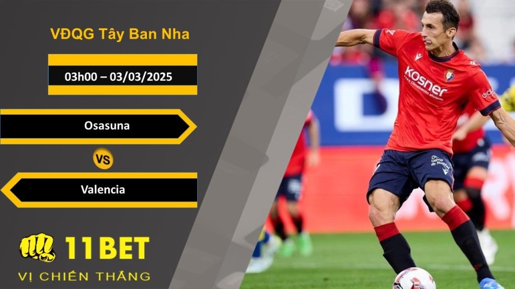 11BET Soi kèo Osasuna vs Valencia, 03h00, 03/03/2025