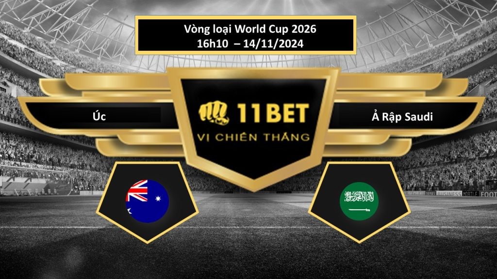 11BET Tip bóng đá Úc vs Ả Rập Saudi, hôm nay 14/11/2024
