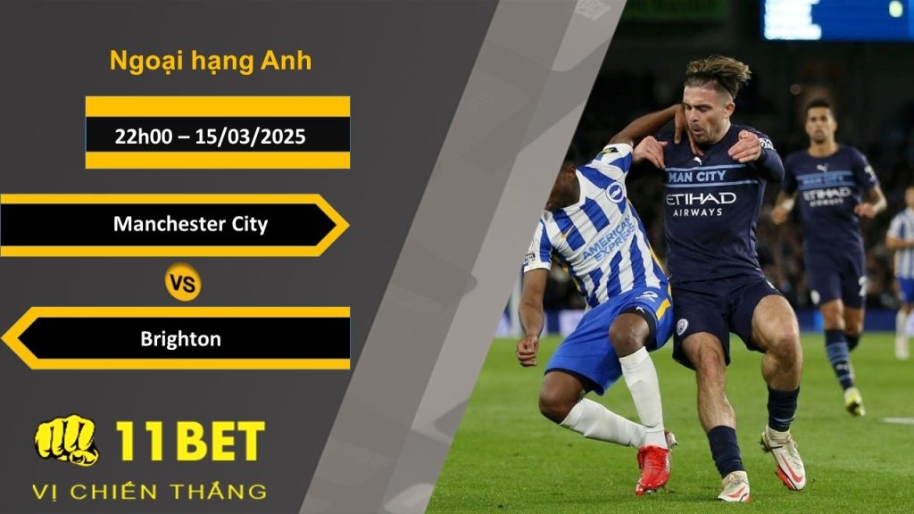 11BET Soi kèo Manchester City vs Brighton, 22h00, 15/03/2025